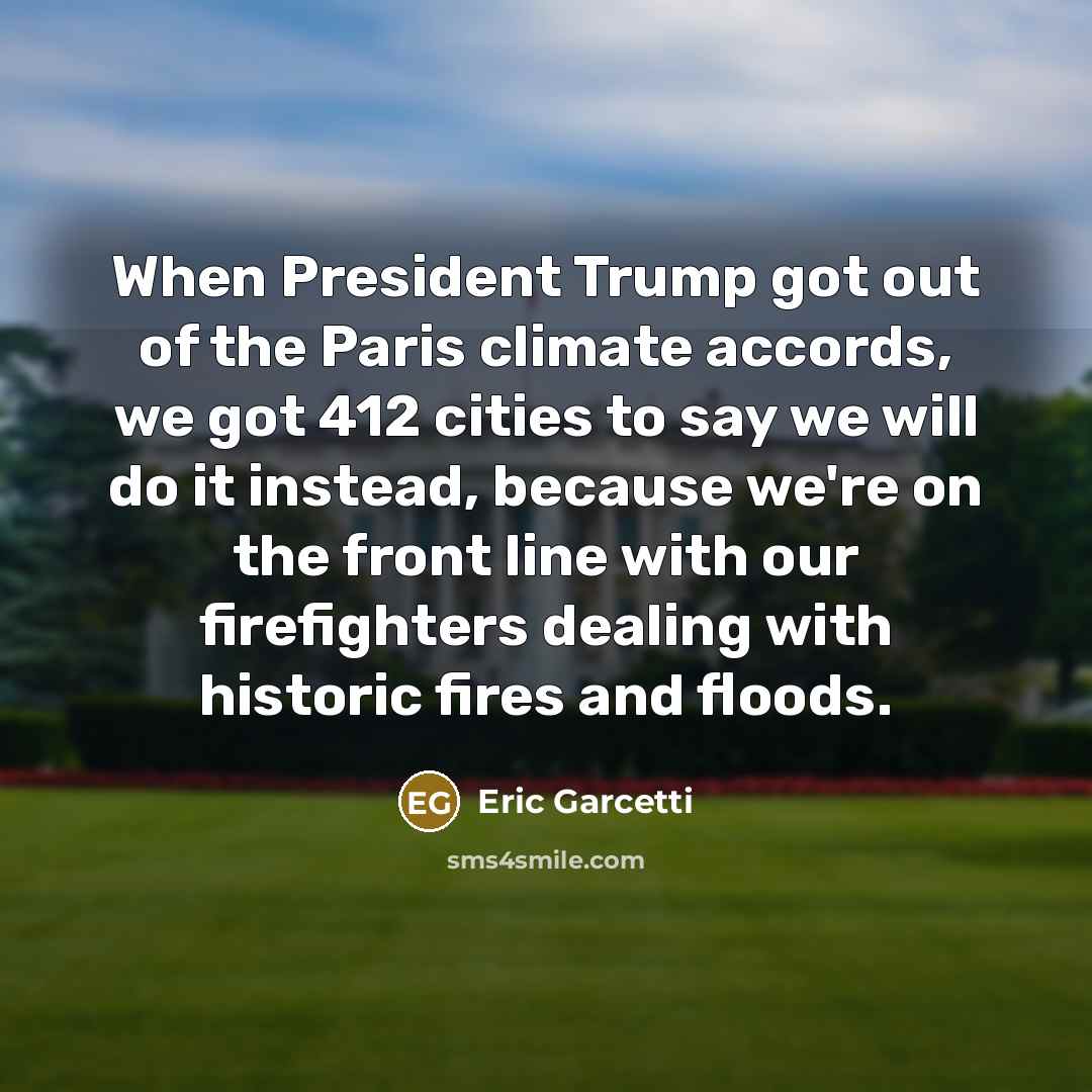 “When President Trump got out of the Paris climate accords,…” quote by Eric Garcetti