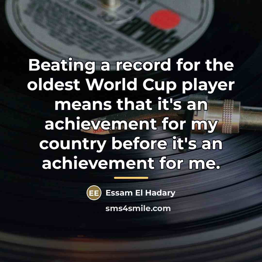 “Beating a record for the oldest World Cup player means…” quote by Essam El Hadary