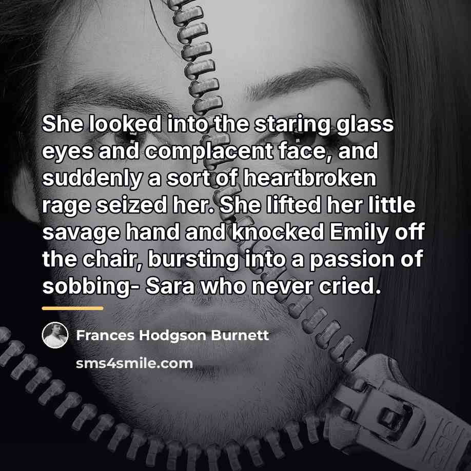 “She looked into the staring glass eyes and complacent face,…” quote by Frances Hodgson Burnett