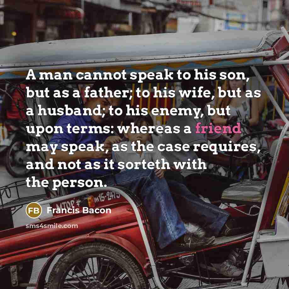 “A man cannot speak to his son, but as a…” quote by Francis Bacon