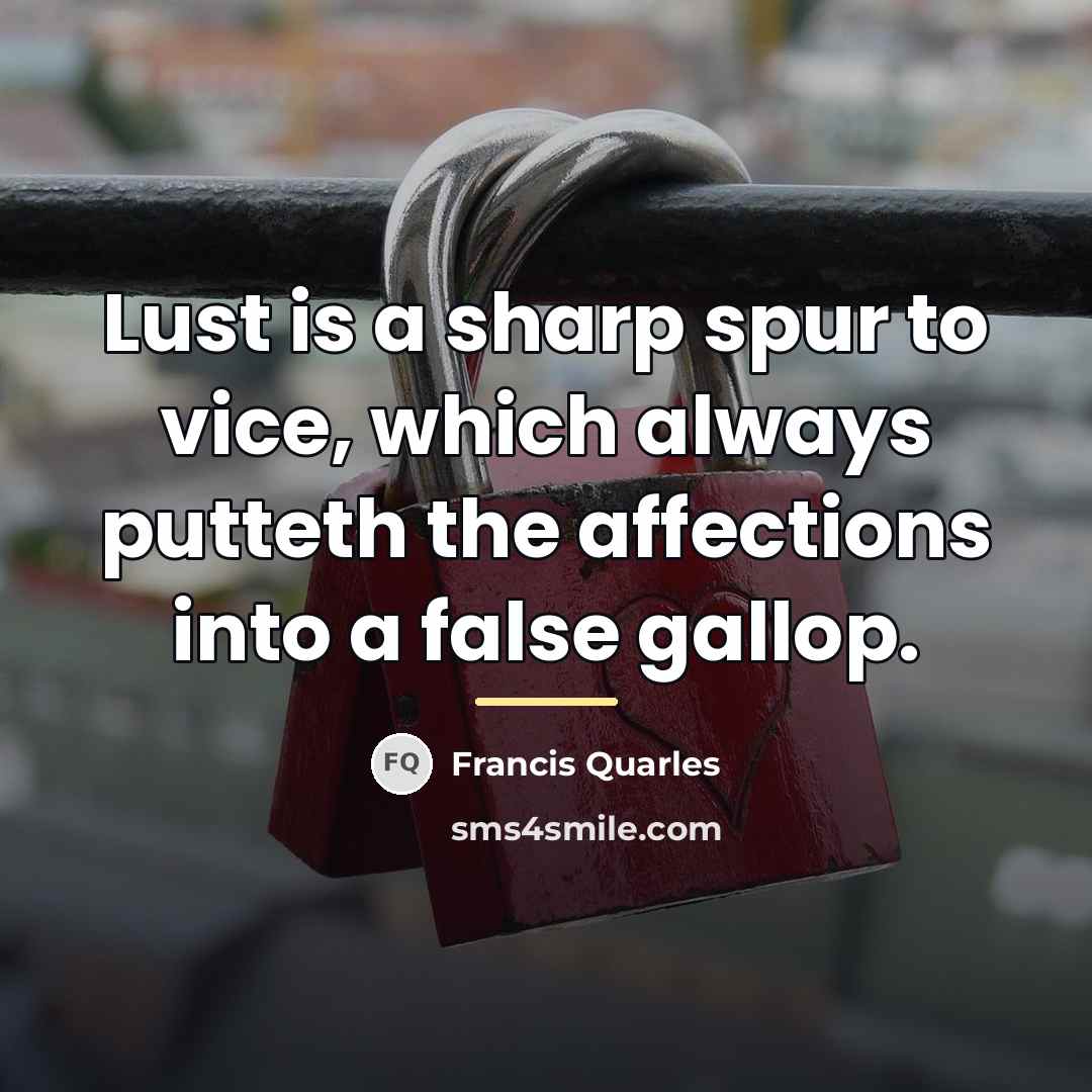 “Lust is a sharp spur to vice, which always putteth…” quote by Francis Quarles