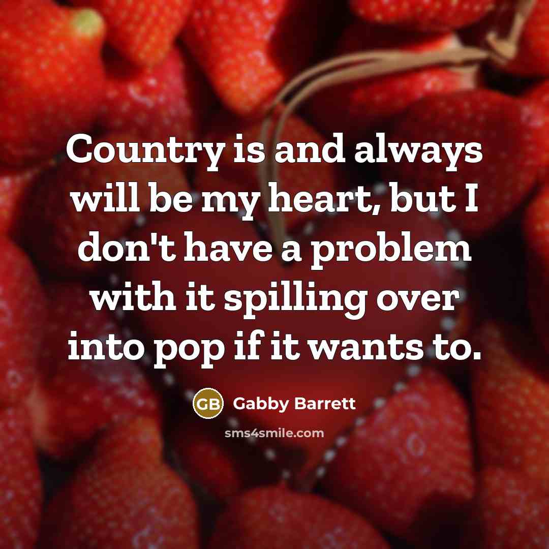 “Country is and always will be my heart, but I…” quote by Gabby Barrett