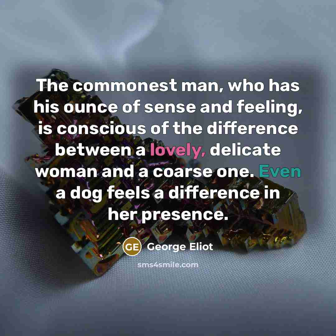 “The commonest man, who has his ounce of sense and…” quote by George Eliot