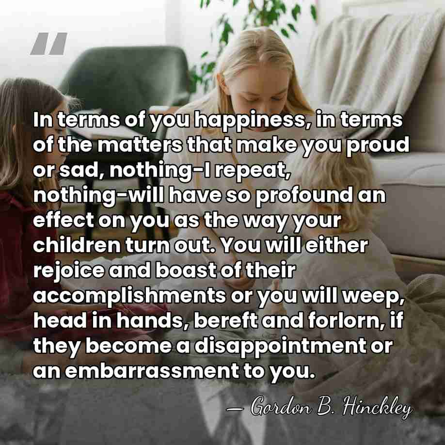 In terms of you happiness, in terms of the matters that make&hellip; - Gordon B. Hinckley