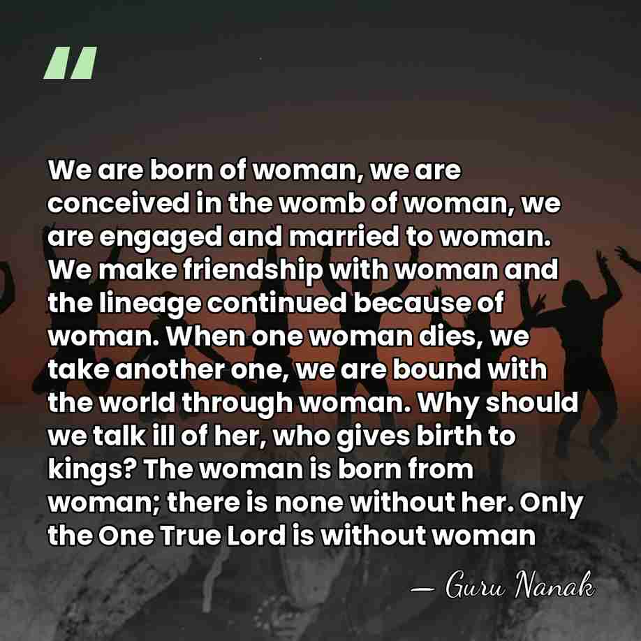 We are born of woman, we are conceived in the womb of&hellip; - Guru Nanak