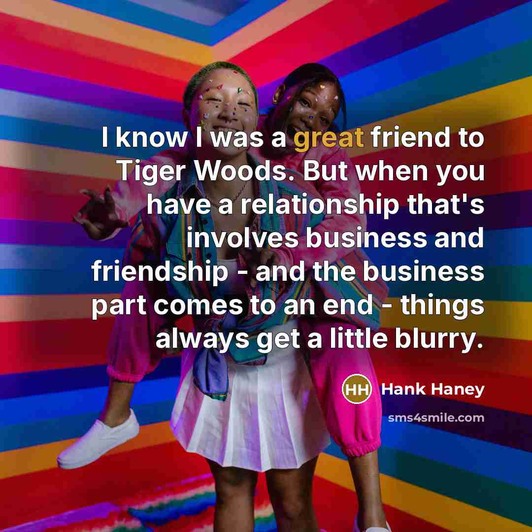“I know I was a great friend to Tiger Woods.…” quote by Hank Haney