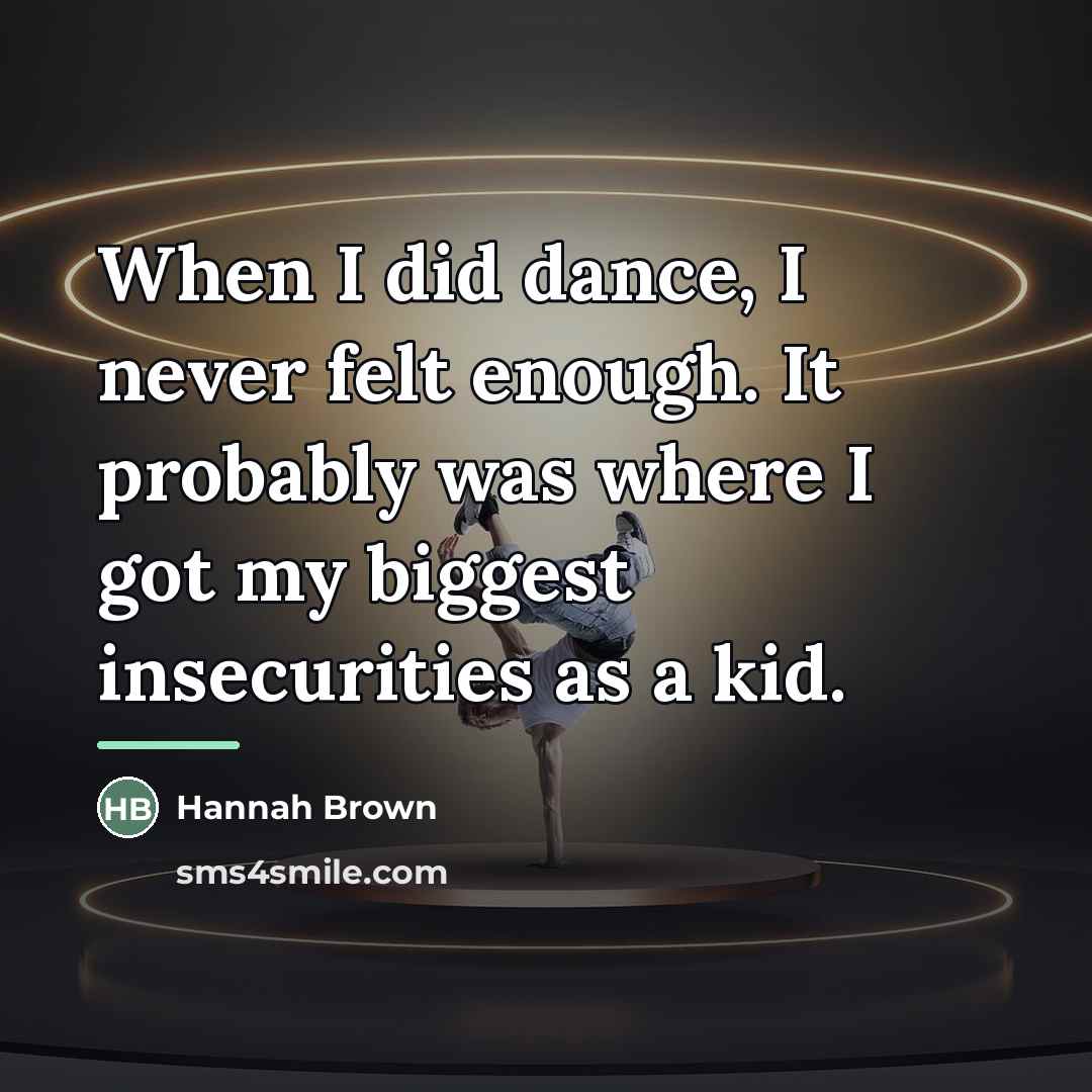 “When I did dance, I never felt enough. It probably…” quote by Hannah Brown