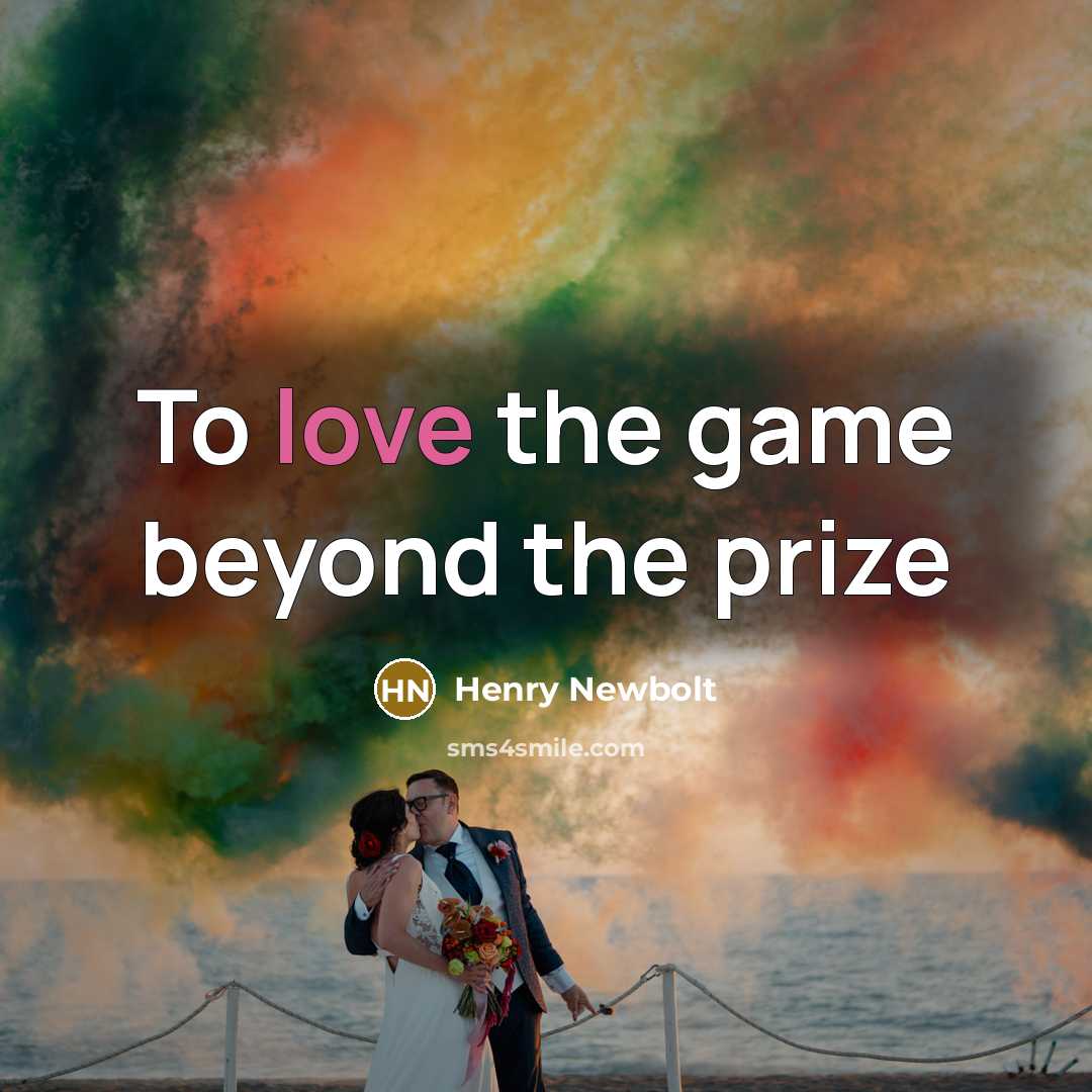 “To love the game beyond the prize” quote by Henry Newbolt