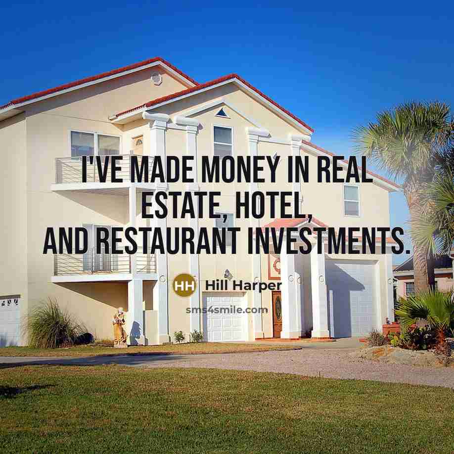 “I've made money in real estate, hotel, and restaurant investments.…” quote by Hill Harper