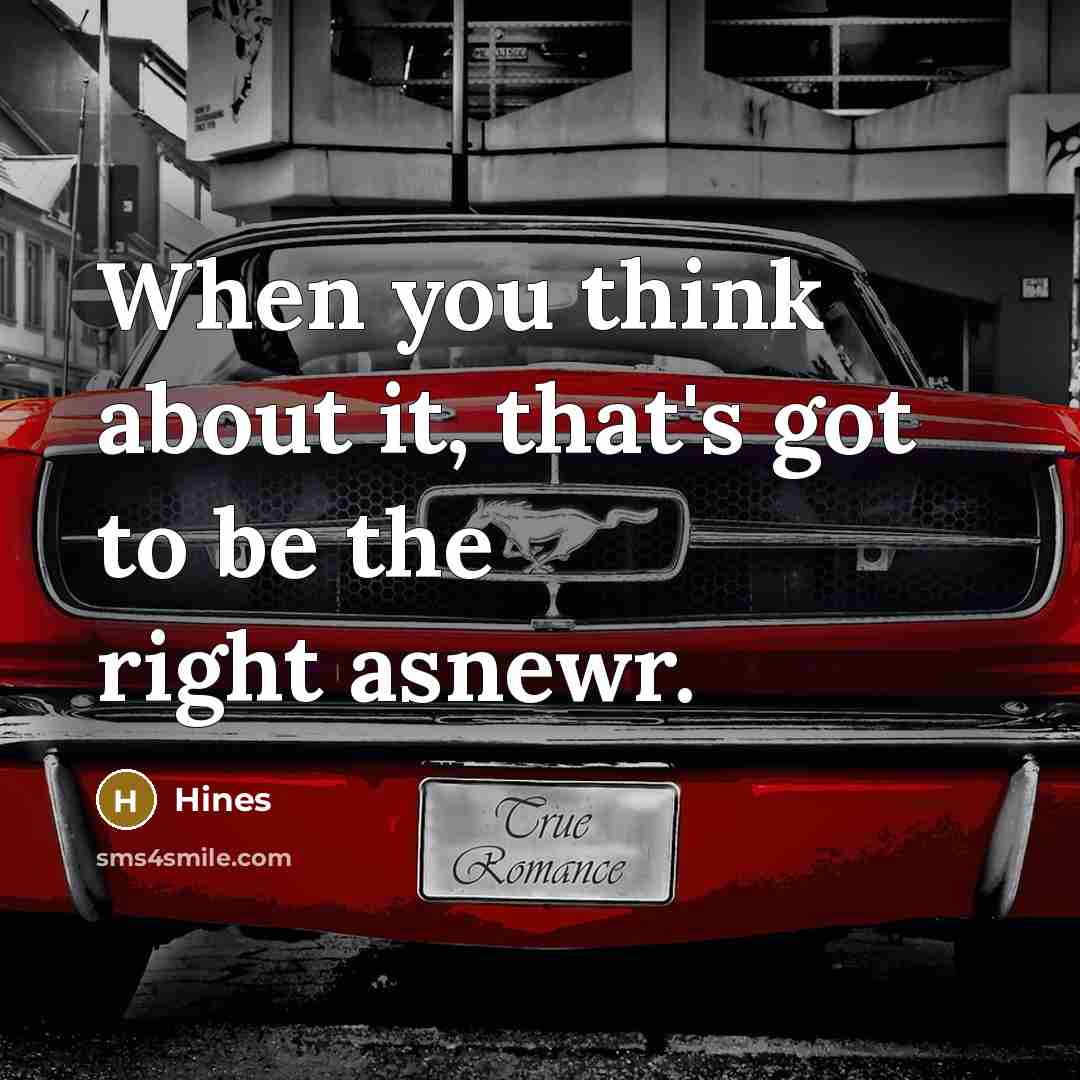 “When you think about it, that's got to be the right asnewr.” quote by Hines