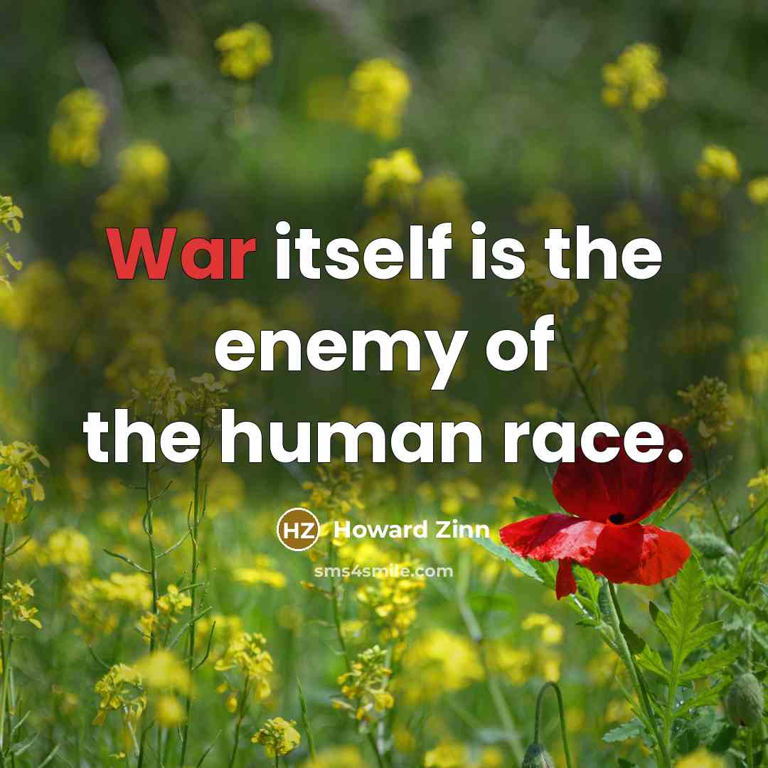 “War itself is the enemy of the human race.…” quote by Howard Zinn