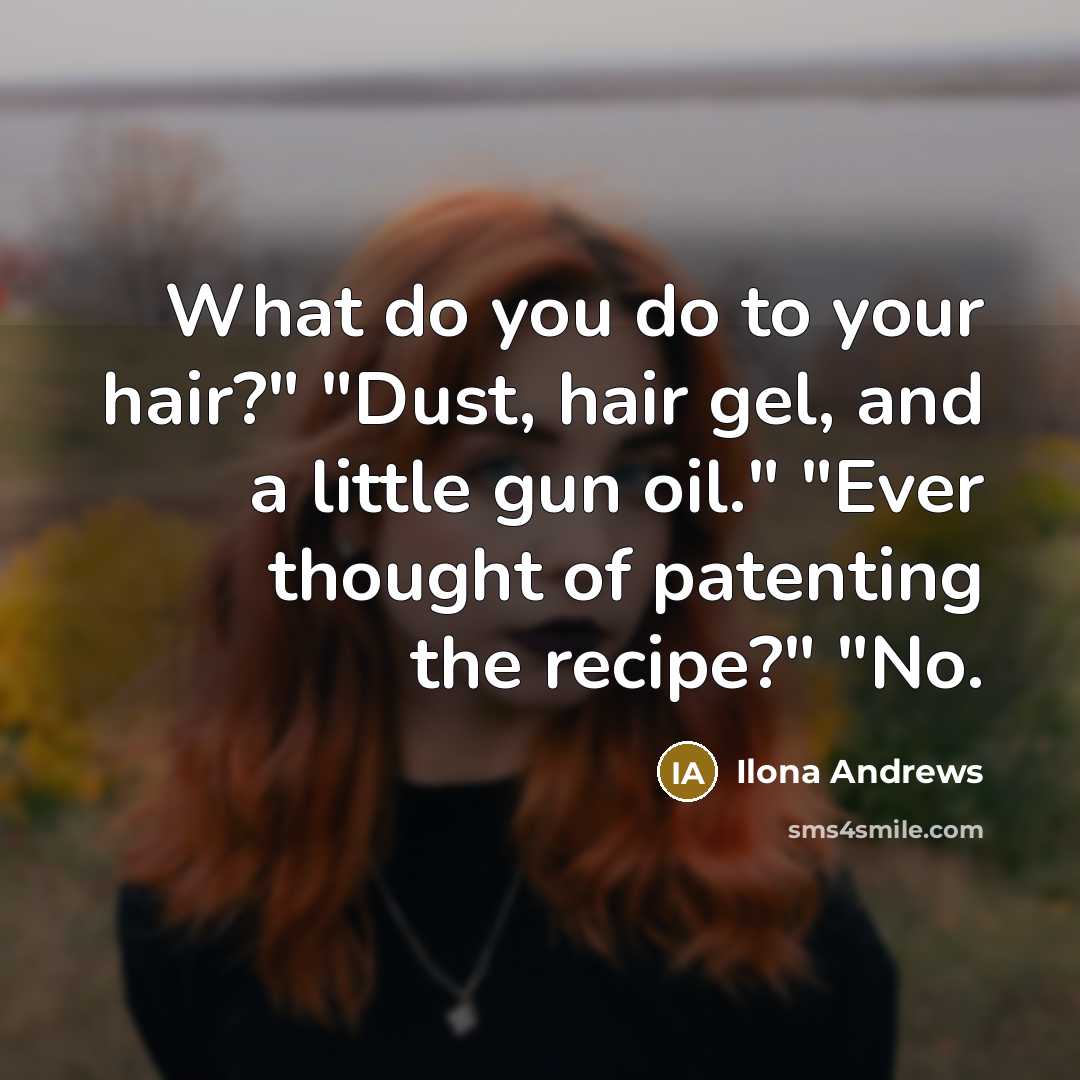 “What do you do to your hair?" "Dust, hair gel,…” quote by Ilona Andrews