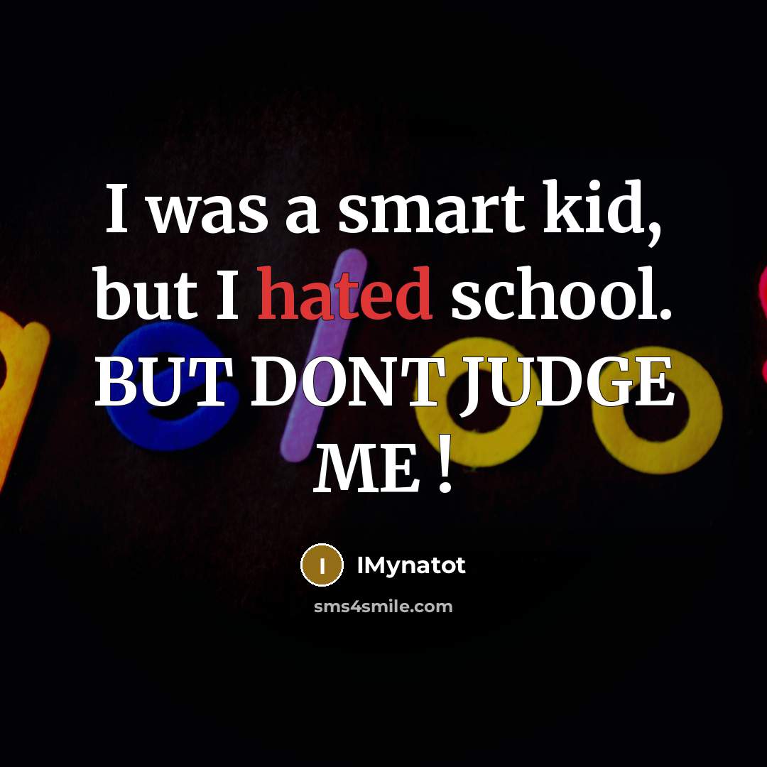 “I was a smart kid, but I hated school. BUT…” quote by IMynatot