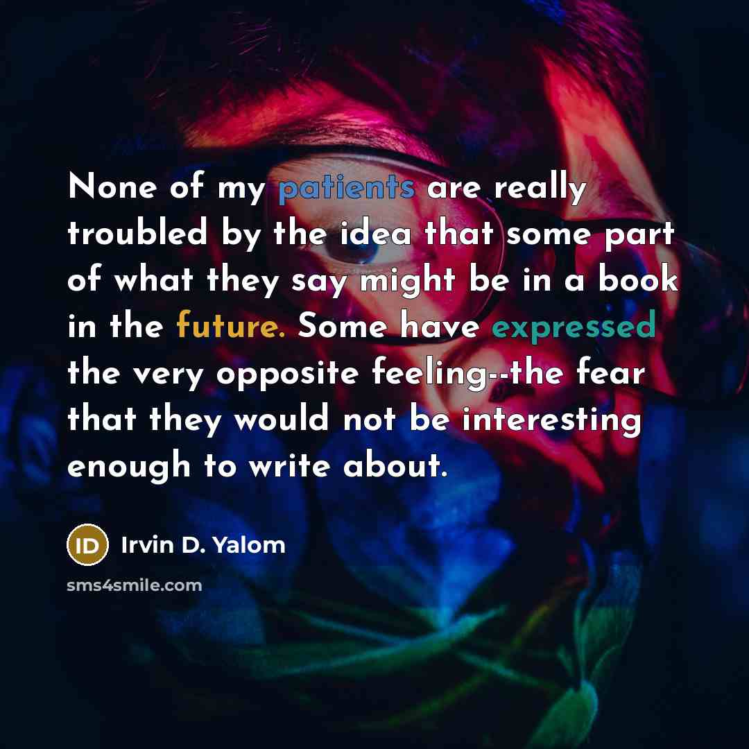“None of my patients are really troubled by the idea…” quote by Irvin D. Yalom