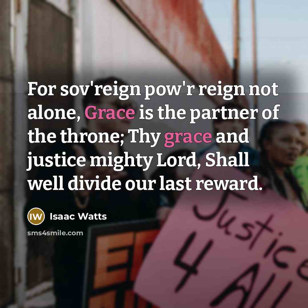 “For sov'reign pow'r reign not alone, Grace is the partner…” quote by Isaac Watts