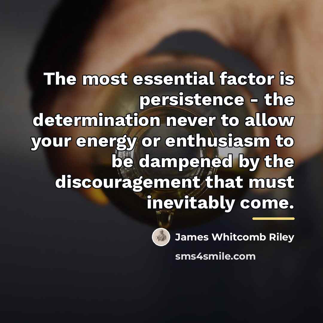 “The most essential factor is persistence - the determination never…” quote by James Whitcomb Riley