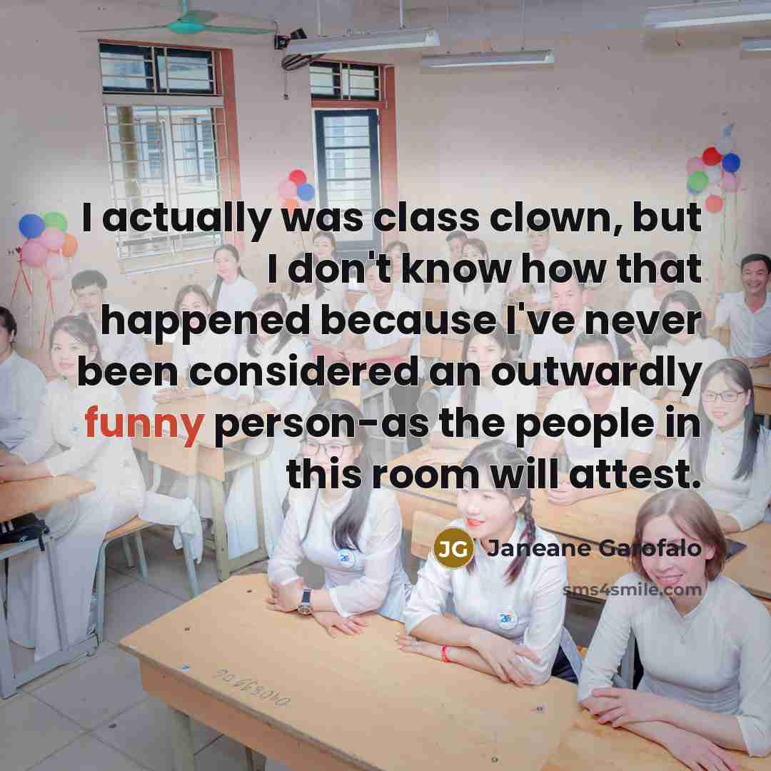 “I actually was class clown, but I don't know how…” quote by Janeane Garofalo