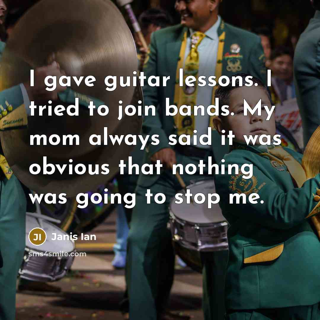 “I gave guitar lessons. I tried to join bands. My…” quote by Janis Ian