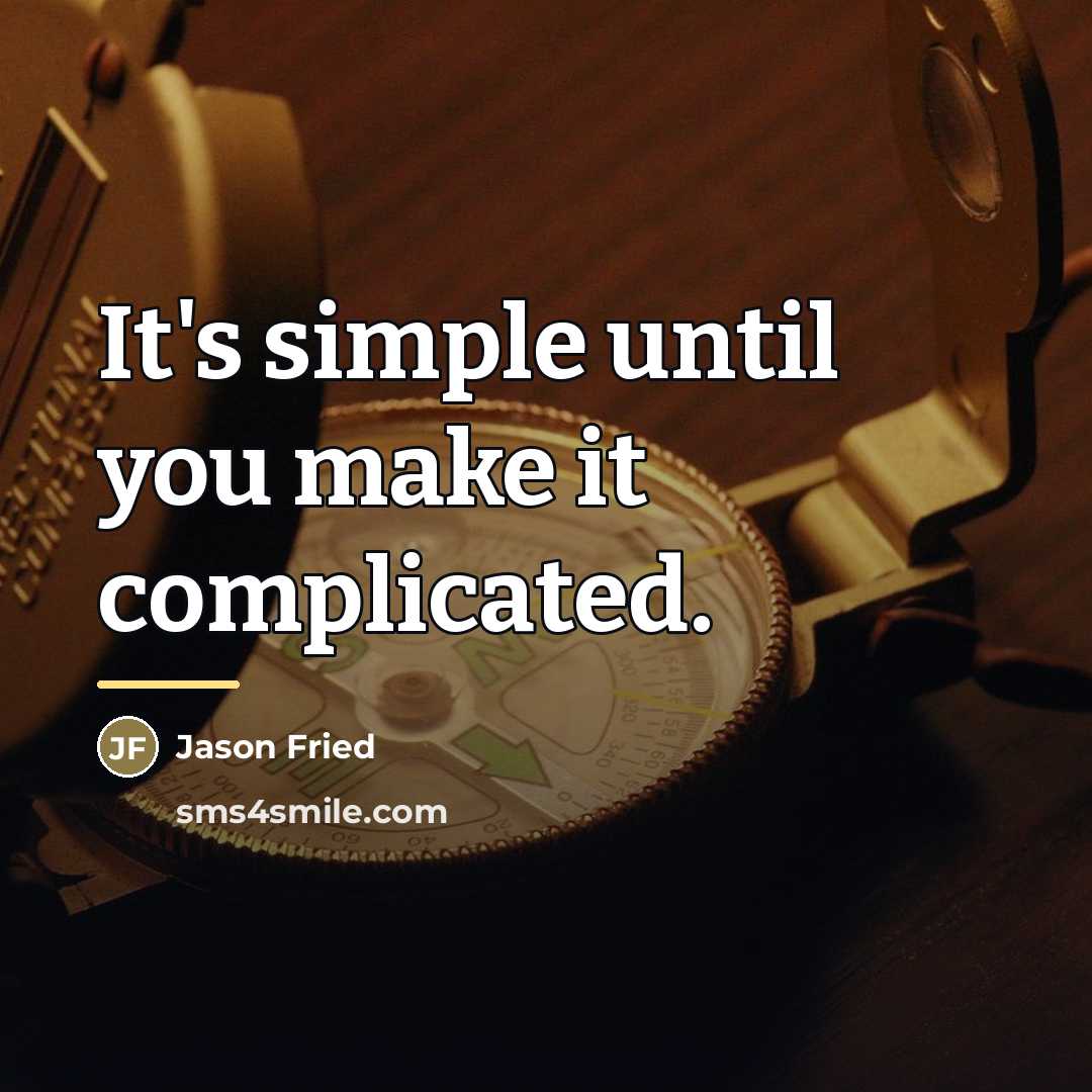 “It's simple until you make it complicated.…” quote by Jason Fried