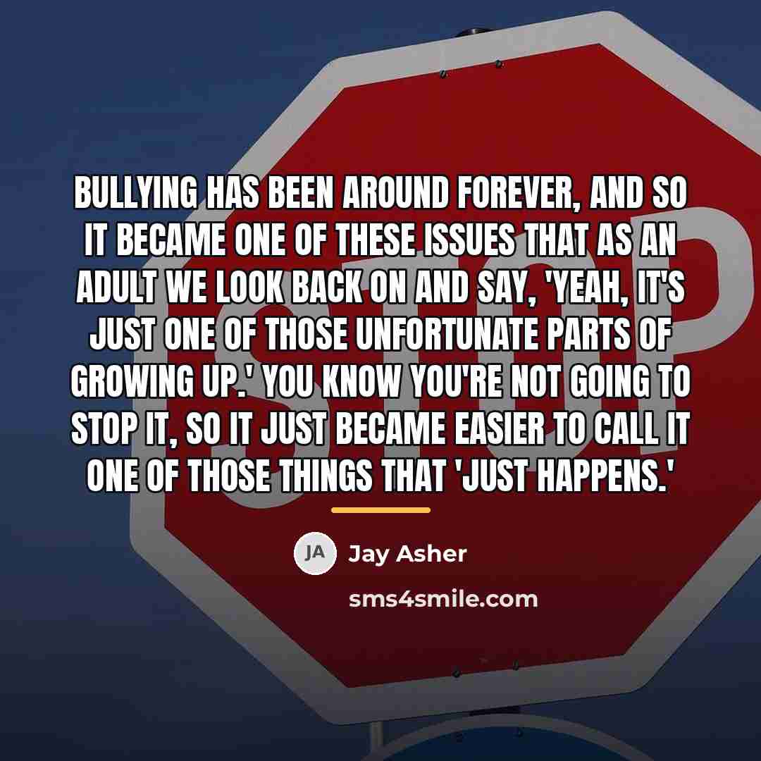 “Bullying has been around forever, and so it became one…” quote by Jay Asher