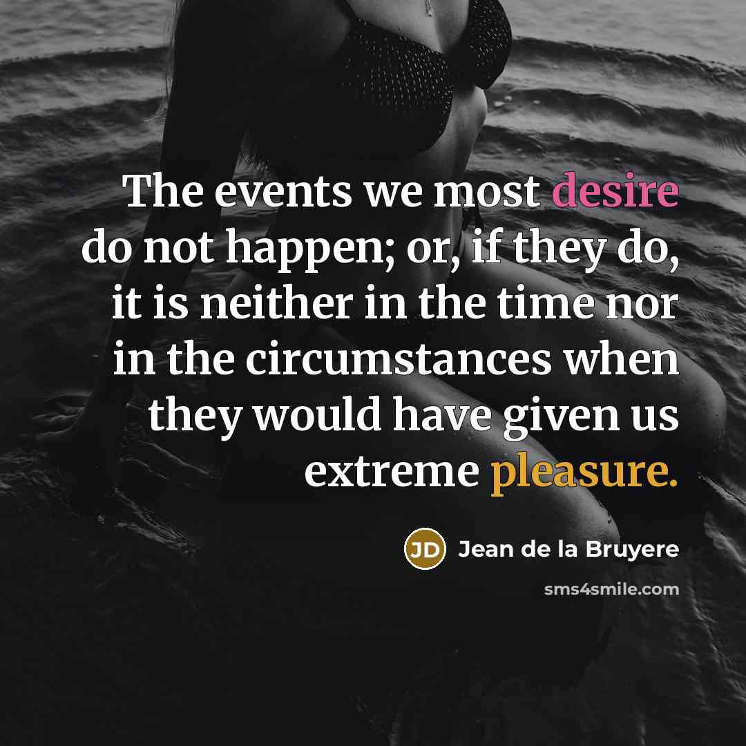 “The events we most desire do not happen; or, if…” quote by Jean de la Bruyere