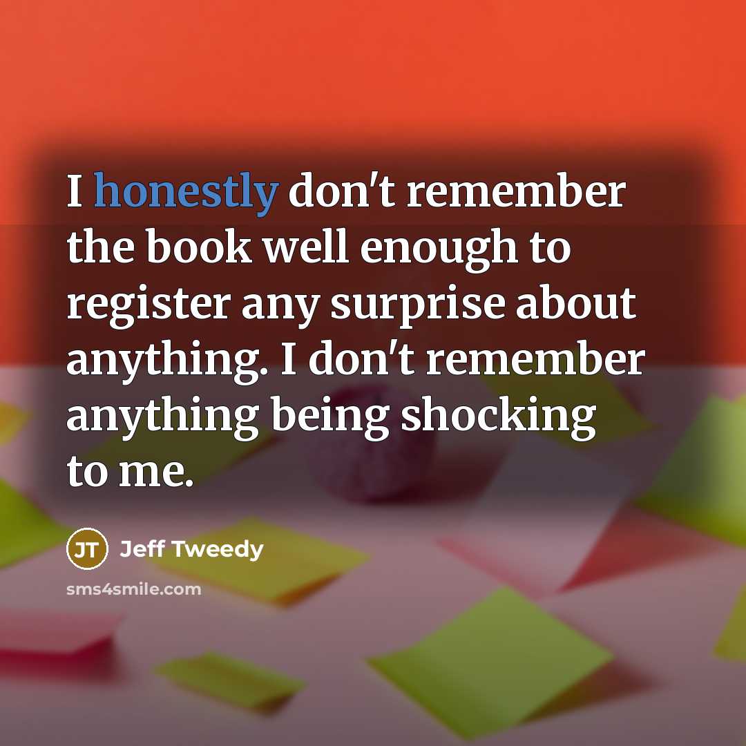 “I honestly don't remember the book well enough to register…” quote by Jeff Tweedy