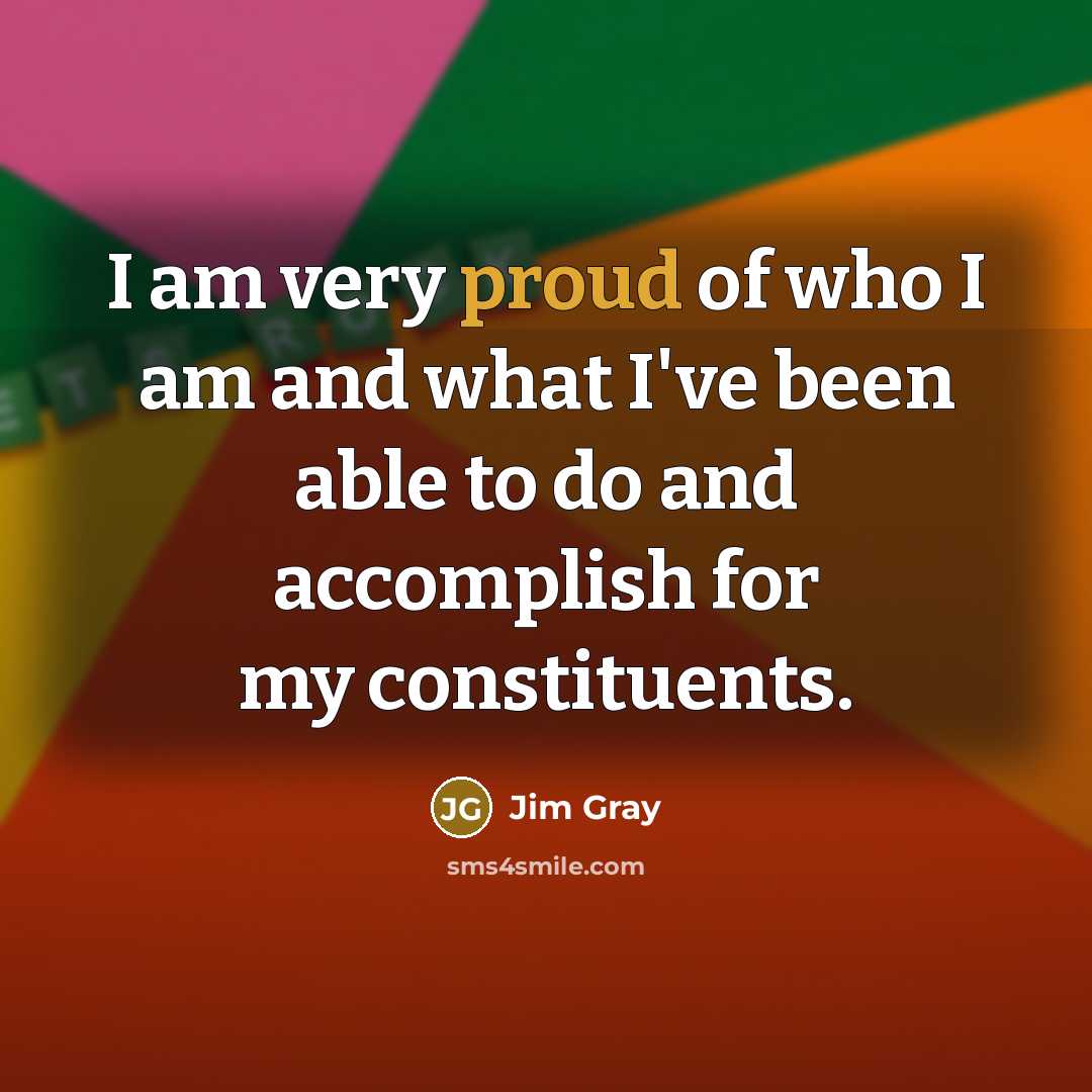“I am very proud of who I am and what…” quote by Jim Gray