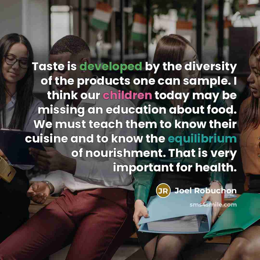 “Taste is developed by the diversity of the products one…” quote by Joel Robuchon