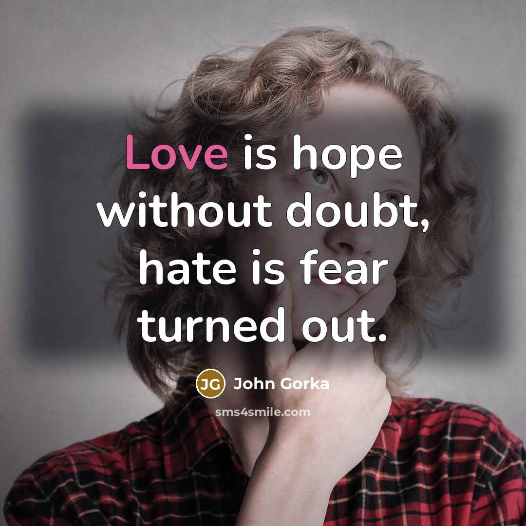 “Love is hope without doubt, hate is fear turned out.…” quote by John Gorka