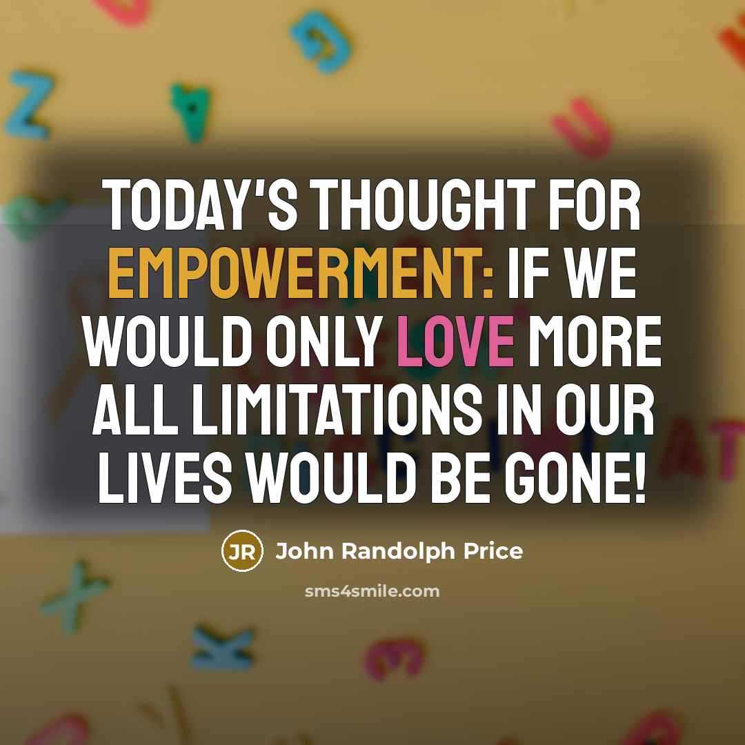 “Today's thought for empowerment: If we would only love more…” quote by John Randolph Price