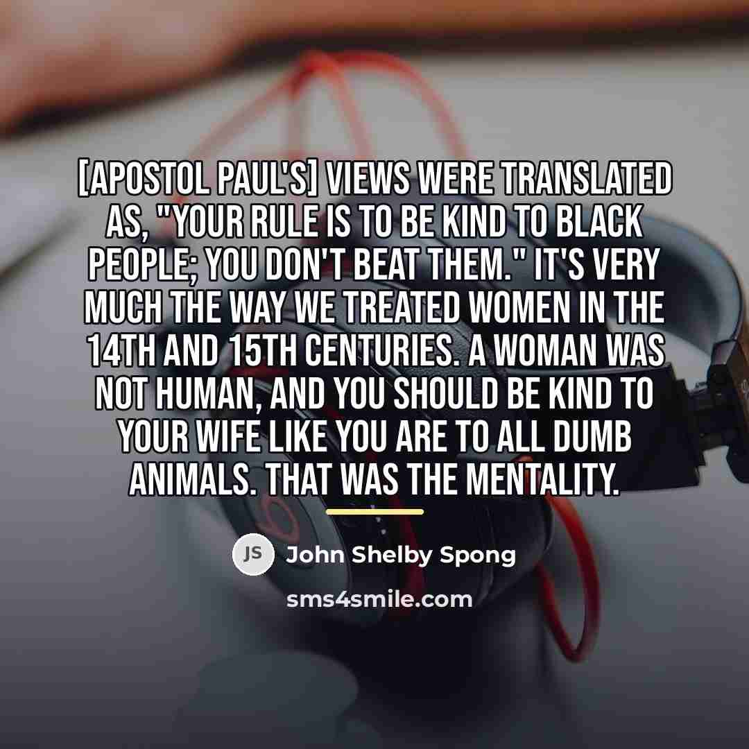 “[Apostol Paul's] views were translated as, "Your rule is to…” quote by John Shelby Spong
