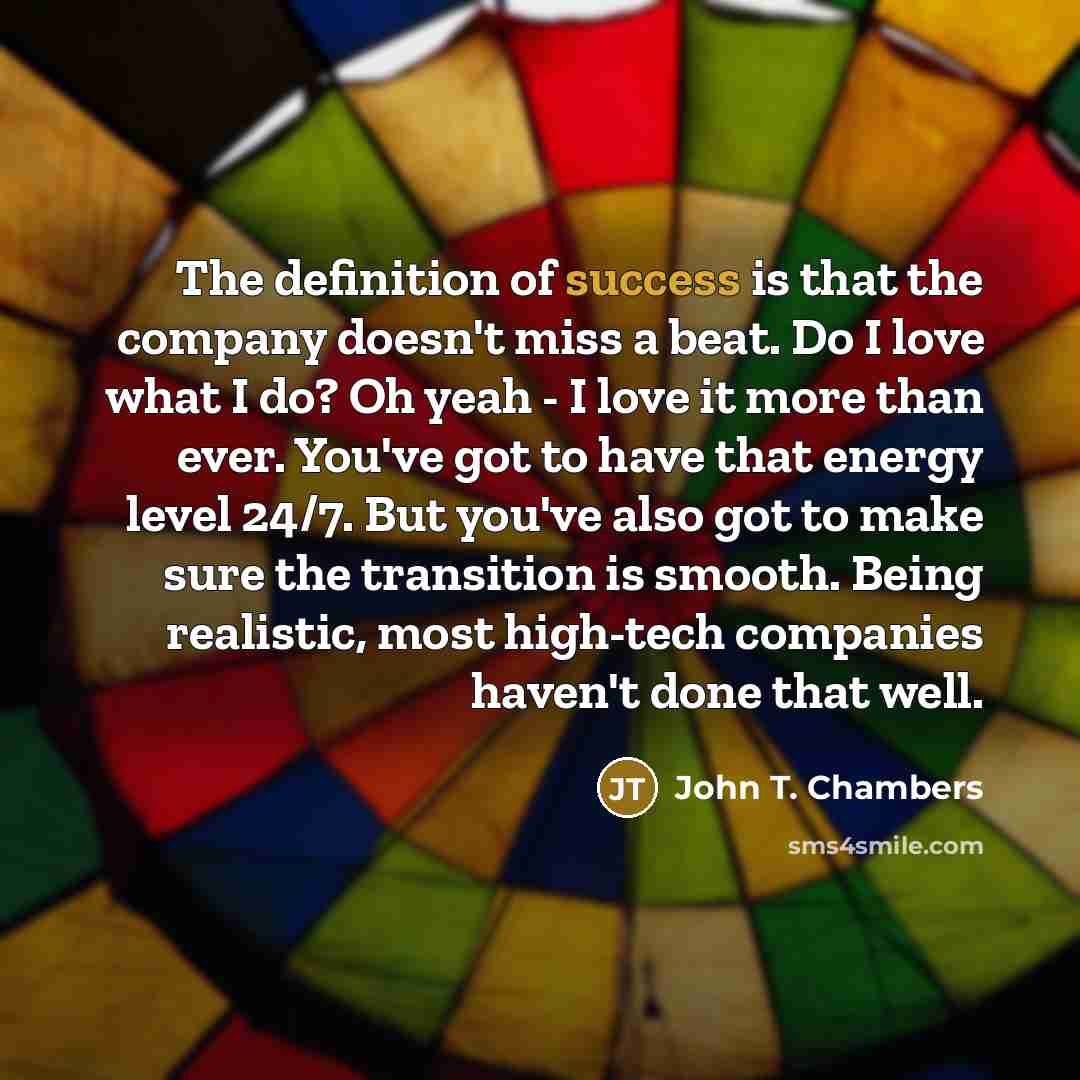 “The definition of success is that the company doesn't miss…” quote by John T. Chambers