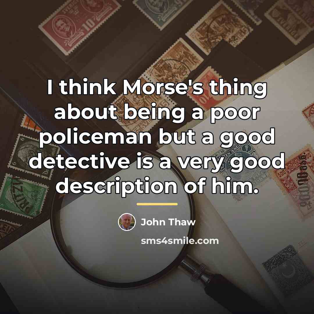 “I think Morse's thing about being a poor policeman but…” quote by John Thaw