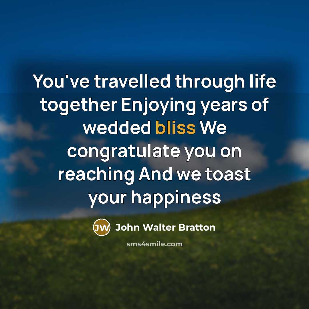 “You've travelled through life together Enjoying years of wedded bliss…” quote by John Walter Bratton
