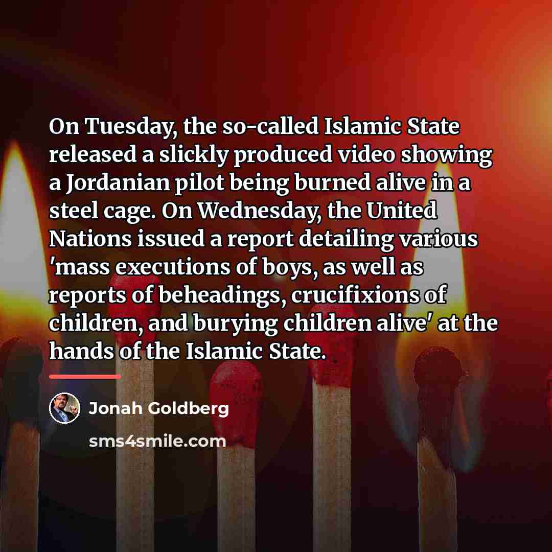 “On Tuesday, the so-called Islamic State released a slickly produced…” quote by Jonah Goldberg
