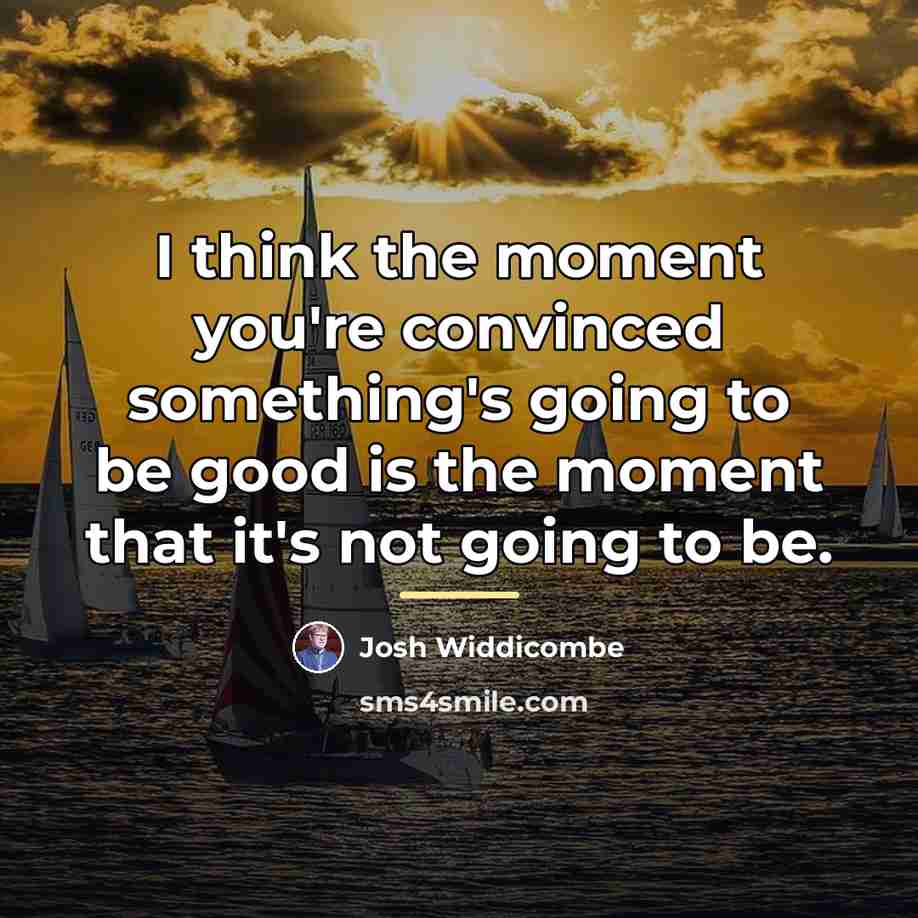 “I think the moment you're convinced something's going to be…” quote by Josh Widdicombe