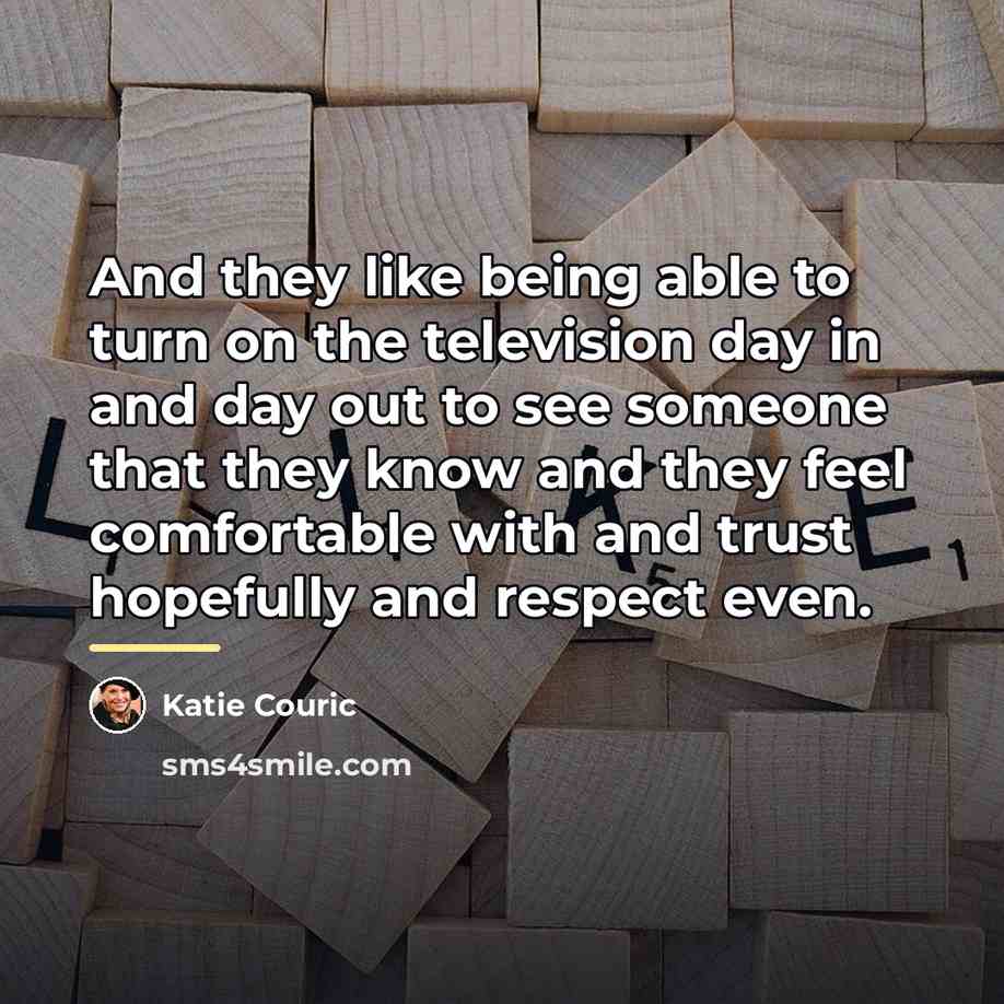 “And they like being able to turn on the television…” quote by Katie Couric