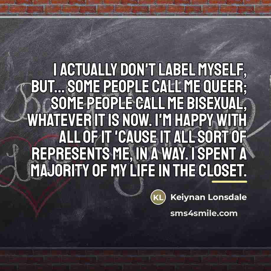 “I actually don't label myself, but... Some people call me…” quote by Keiynan Lonsdale