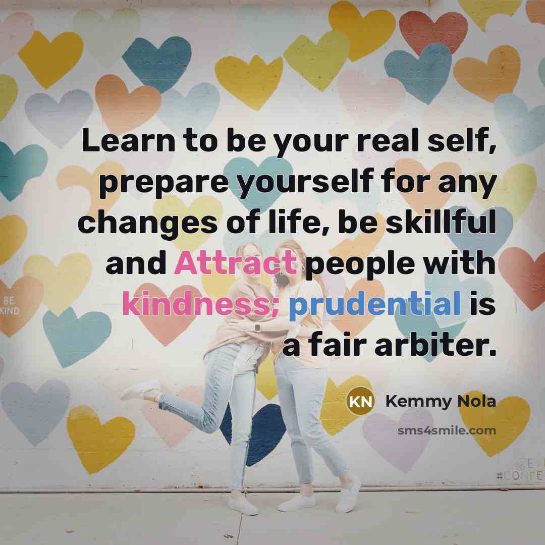 “Learn to be your real self, prepare yourself for any…” quote by Kemmy Nola