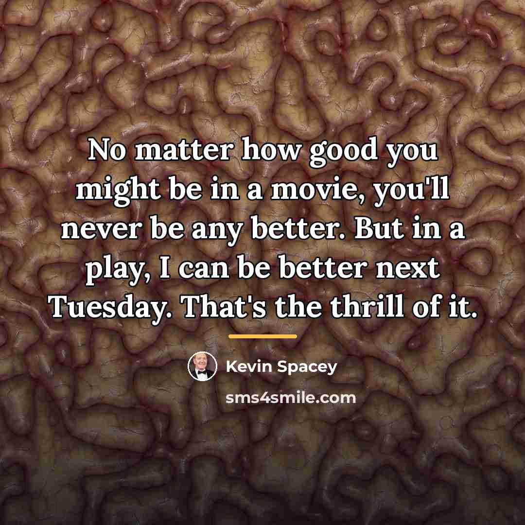 “No matter how good you might be in a movie,…” quote by Kevin Spacey