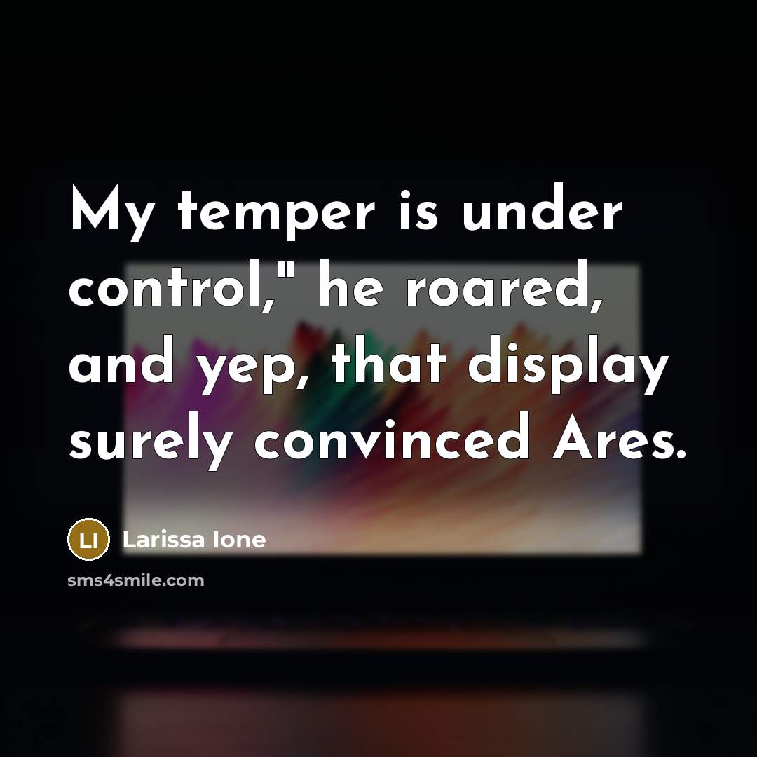 “My temper is under control," he roared, and yep, that…” quote by Larissa Ione
