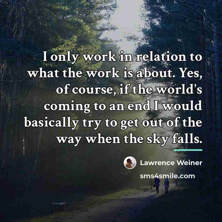 “I only work in relation to what the work is…” quote by Lawrence Weiner