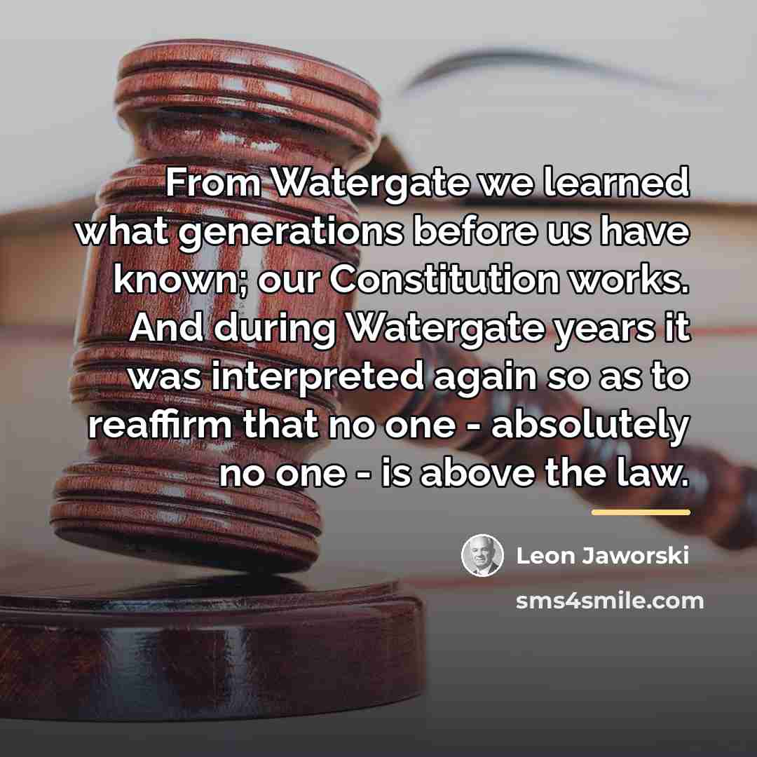 “From Watergate we learned what generations before us have known;…” quote by Leon Jaworski