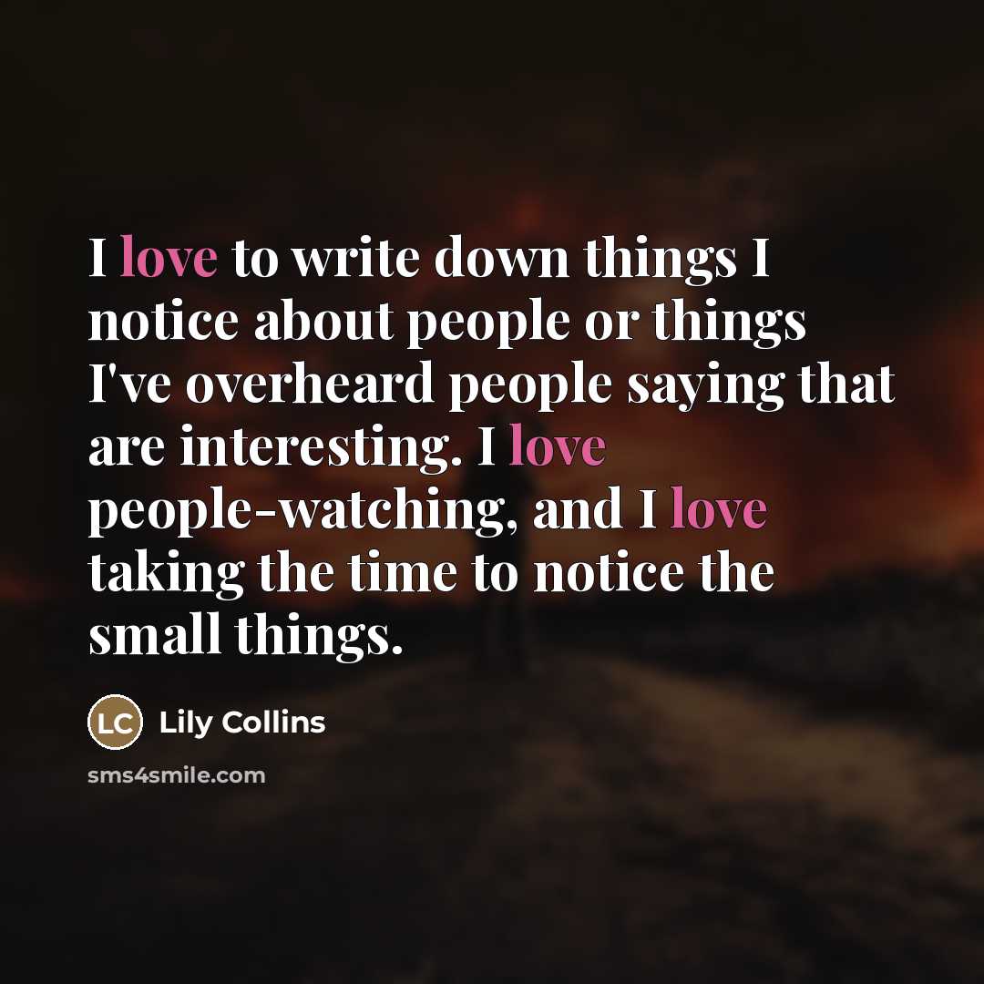 “I love to write down things I notice about people…” quote by Lily Collins