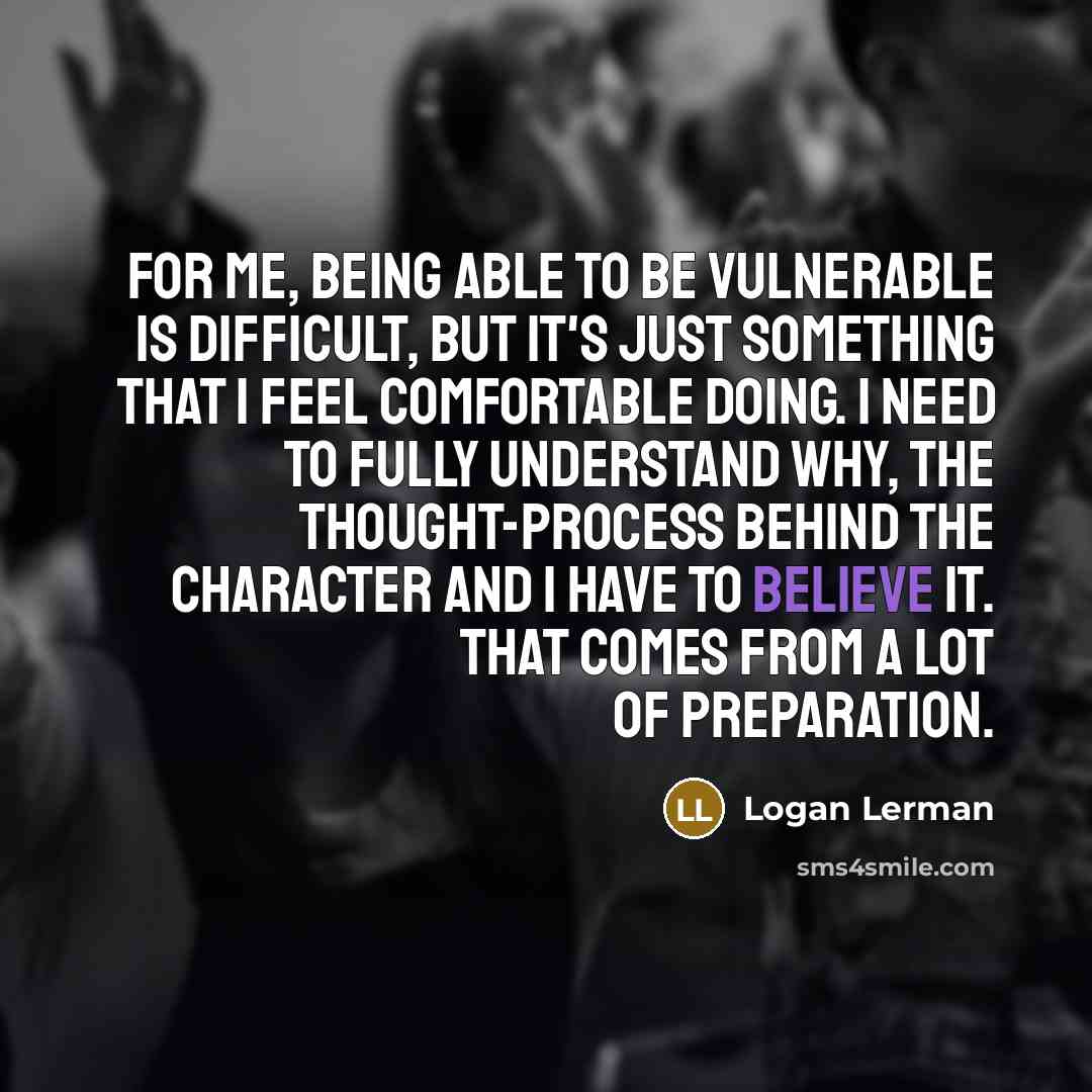 “For me, being able to be vulnerable is difficult, but…” quote by Logan Lerman