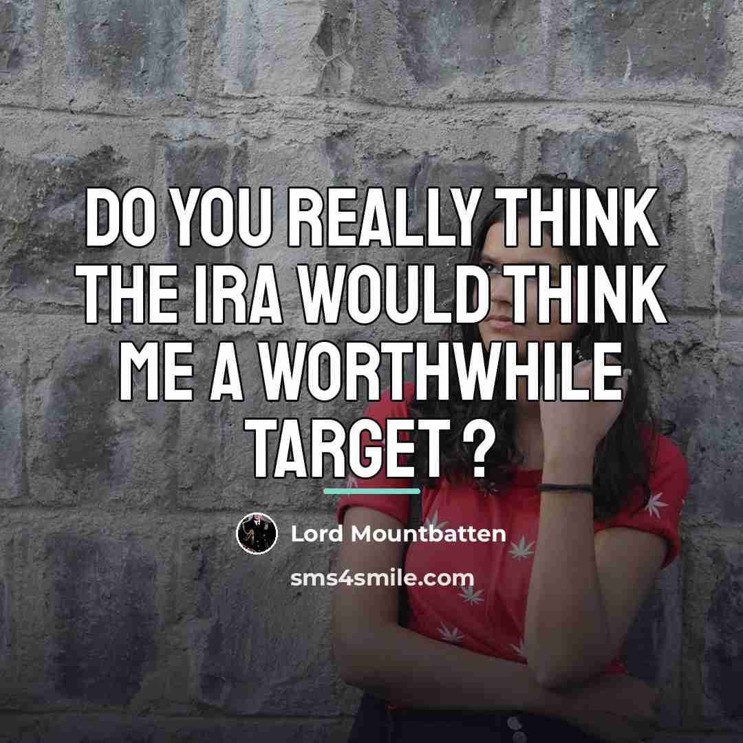 “Do you really think the IRA would think me a…” quote by Lord Mountbatten