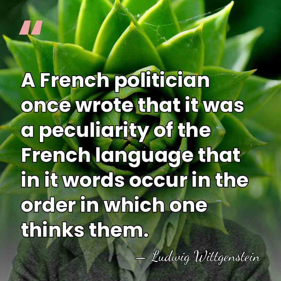 A French politician once wrote that it was a peculiarity of the&hellip; - Ludwig Wittgenstein