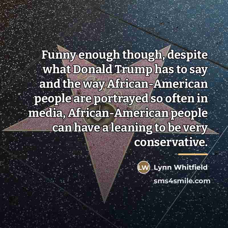 “Funny enough though, despite what Donald Trump has to say…” quote by Lynn Whitfield