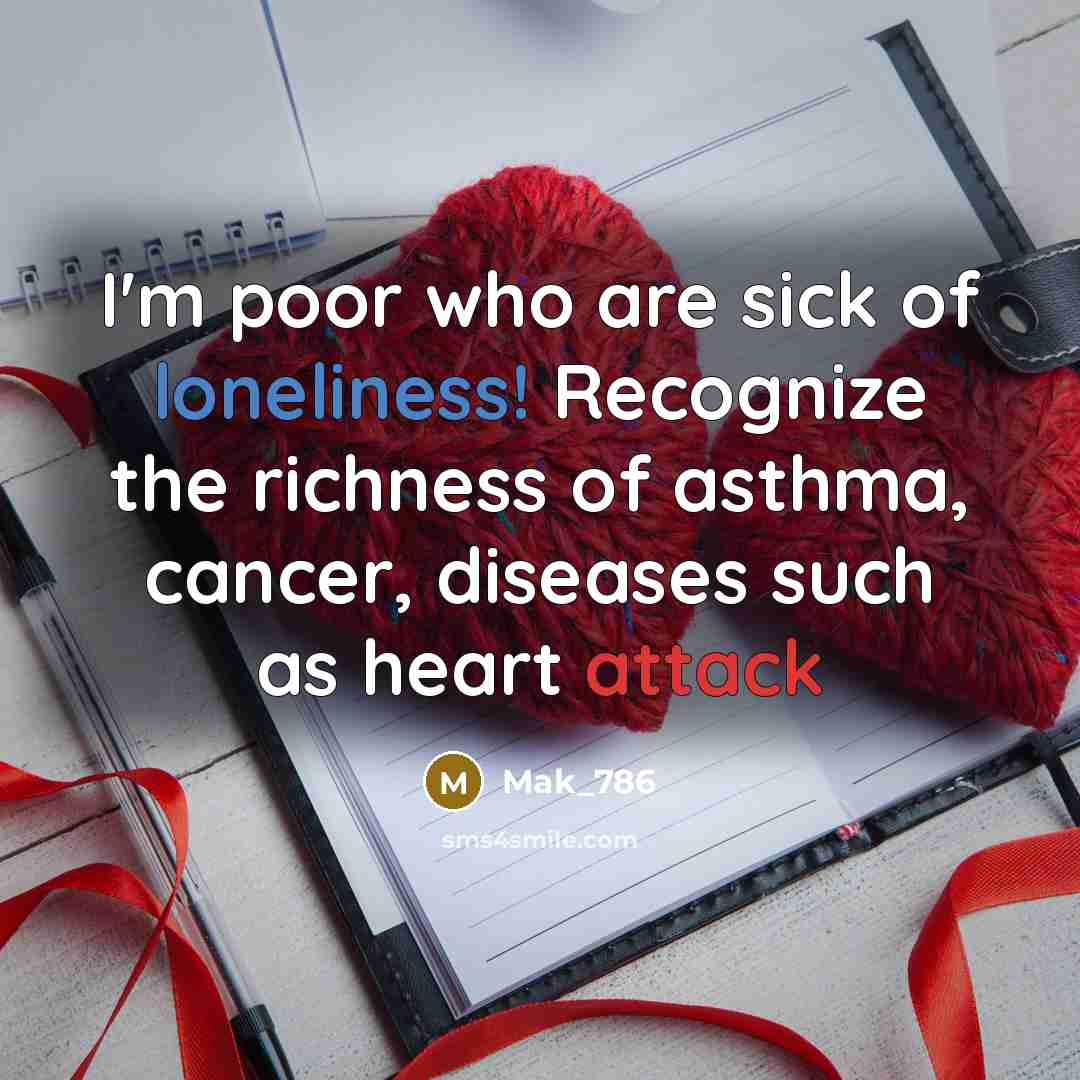 “I'm poor who are sick of loneliness! Recognize the richness…” quote by Mak_786