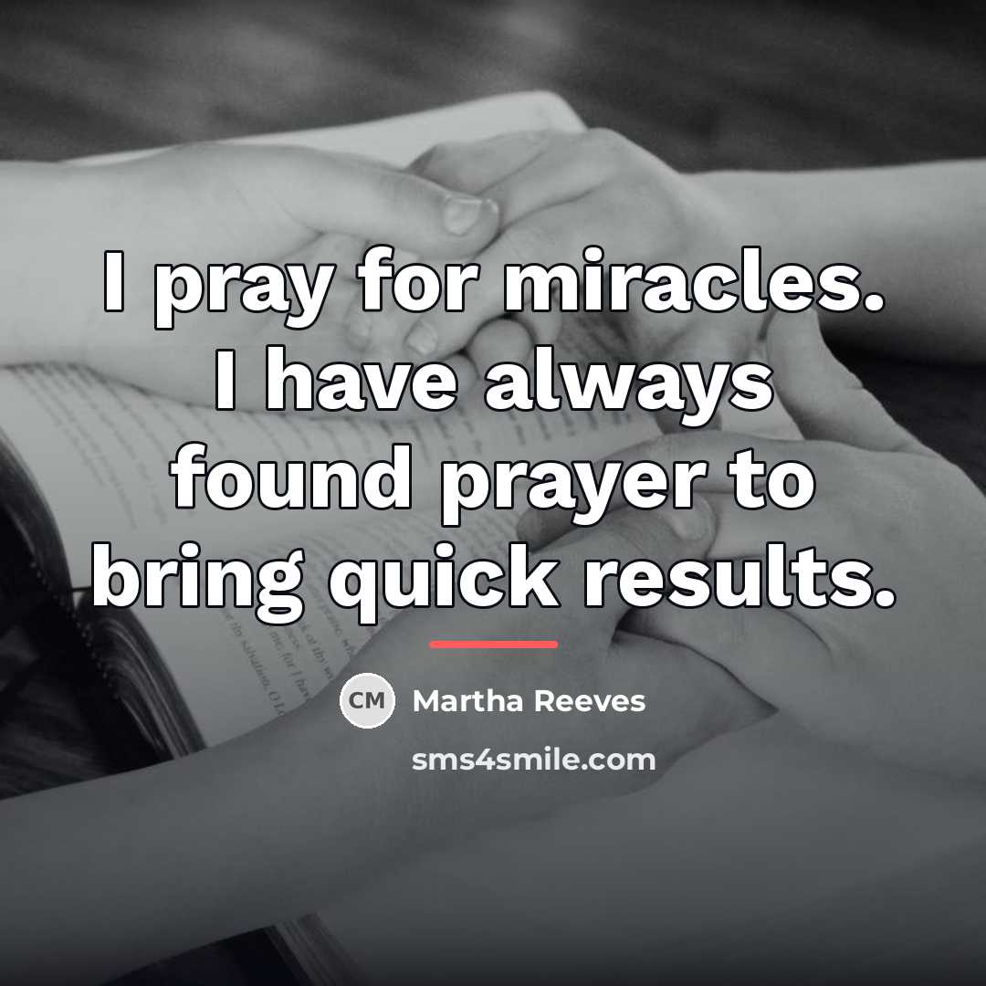 “I pray for miracles. I have always found prayer to…” quote by Martha Reeves